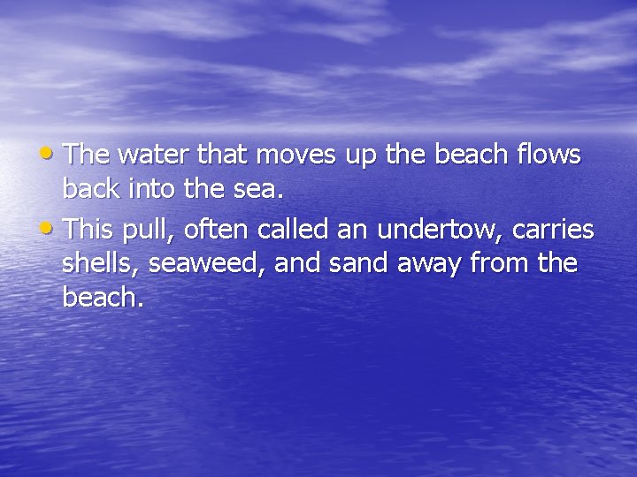  • The water that moves up the beach flows back into the sea.