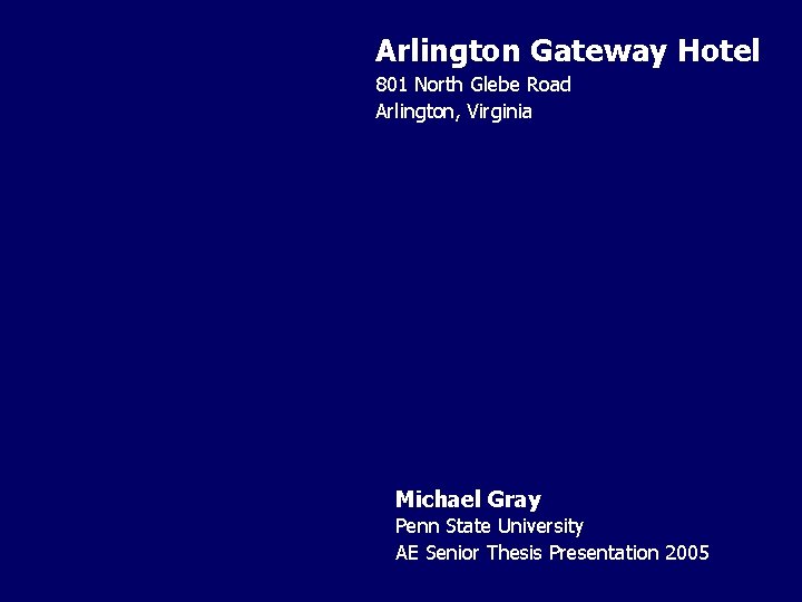 Arlington Gateway Hotel 801 North Glebe Road Arlington, Virginia Michael Gray Penn State University