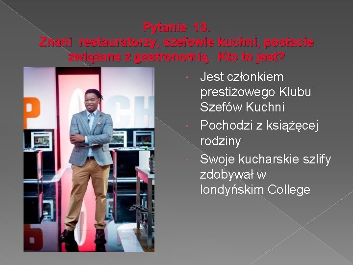 Pytanie 13. Znani restauratorzy, szefowie kuchni, postacie związane z gastronomią. Kto to jest? Jest