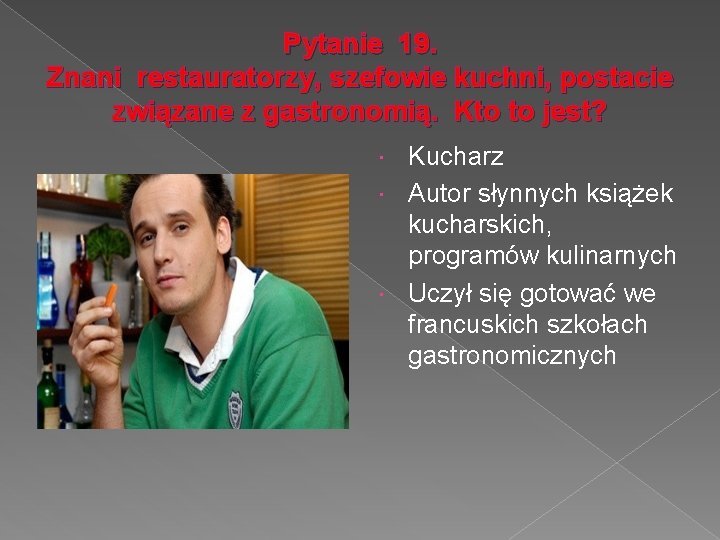 Pytanie 19. Znani restauratorzy, szefowie kuchni, postacie związane z gastronomią. Kto to jest? Kucharz