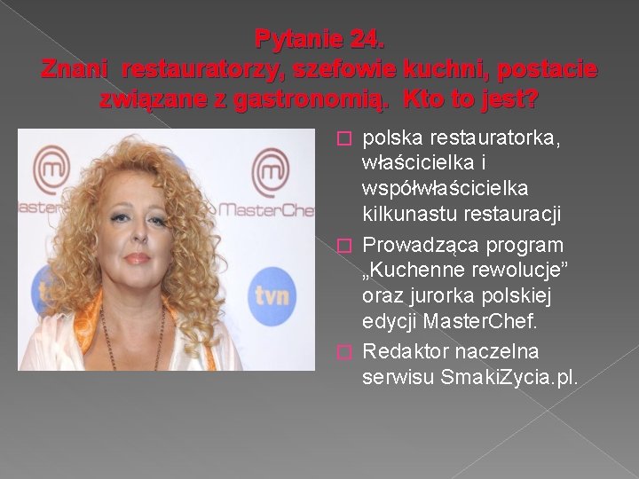 Pytanie 24. Znani restauratorzy, szefowie kuchni, postacie związane z gastronomią. Kto to jest? polska