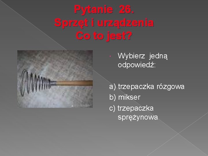 Pytanie 26. Sprzęt i urządzenia Co to jest? Wybierz jedną odpowiedź: a) trzepaczka rózgowa