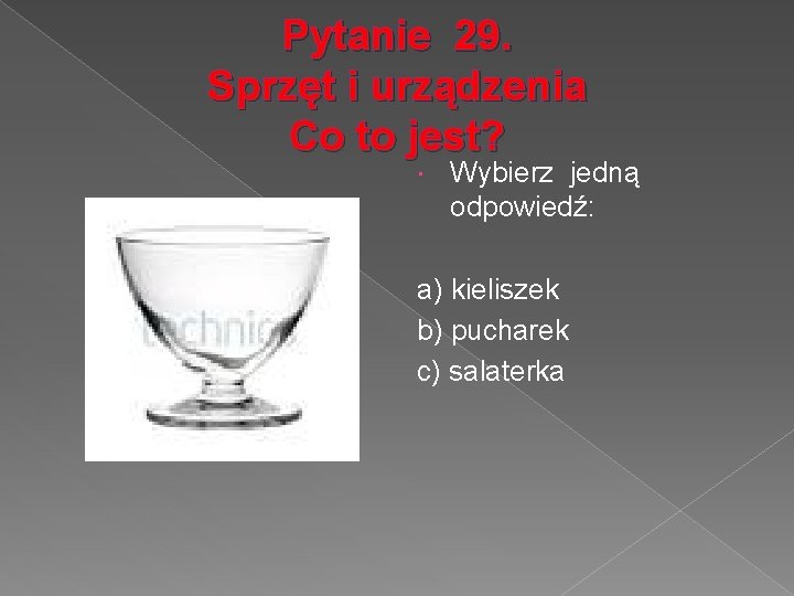 Pytanie 29. Sprzęt i urządzenia Co to jest? Wybierz jedną odpowiedź: a) kieliszek b)