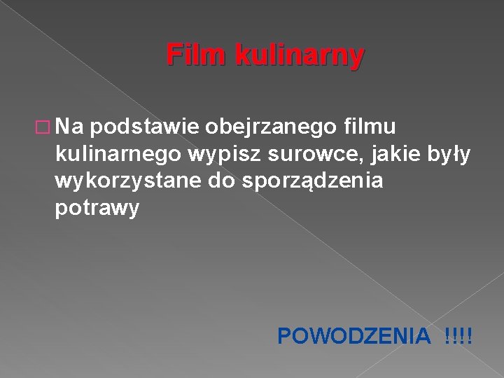 Film kulinarny � Na podstawie obejrzanego filmu kulinarnego wypisz surowce, jakie były wykorzystane do