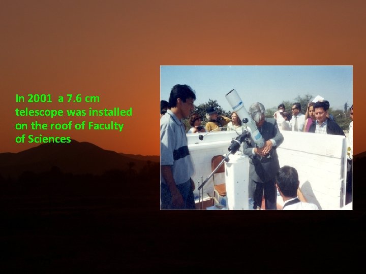 In 2001 a 7. 6 cm telescope was installed on the roof of Faculty