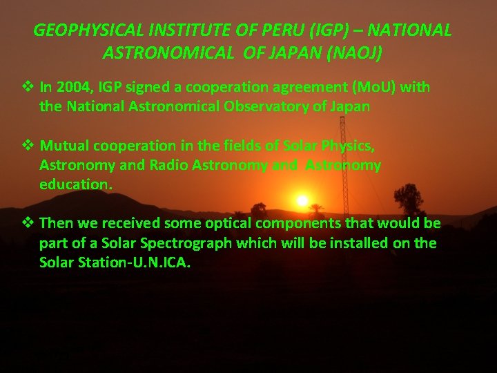 GEOPHYSICAL INSTITUTE OF PERU (IGP) – NATIONAL ASTRONOMICAL OF JAPAN (NAOJ) In 2004, IGP