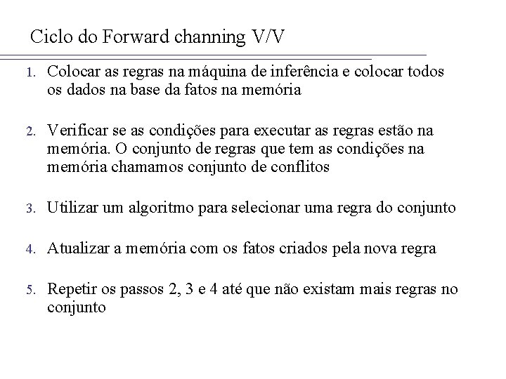 Ciclo do Forward channing V/V 1. Colocar as regras na máquina de inferência e