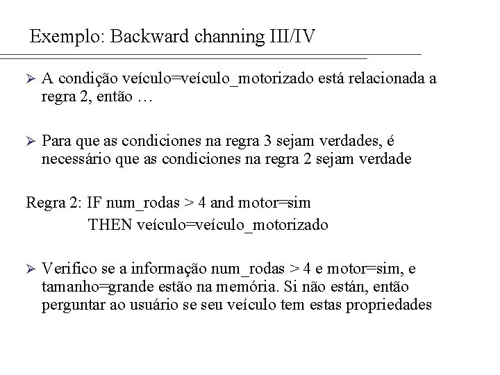 Exemplo: Backward channing III/IV Ø A condição veículo=veículo_motorizado está relacionada a regra 2, então