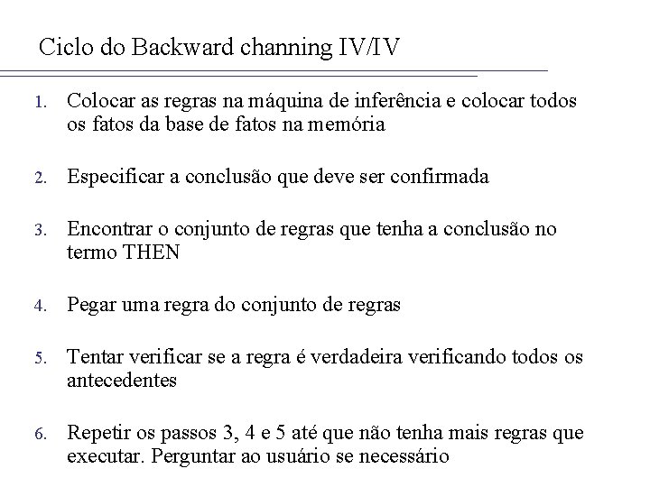 Ciclo do Backward channing IV/IV 1. Colocar as regras na máquina de inferência e