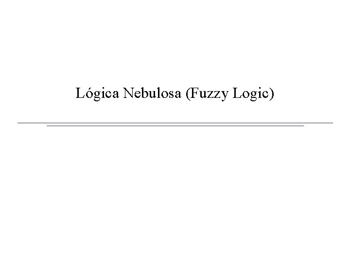 Lógica Nebulosa (Fuzzy Logic) 