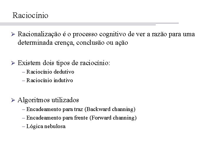 Raciocínio Ø Racionalização é o processo cognitivo de ver a razão para uma determinada