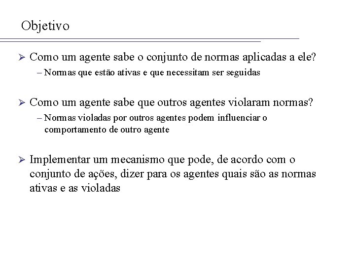 Objetivo Ø Como um agente sabe o conjunto de normas aplicadas a ele? –