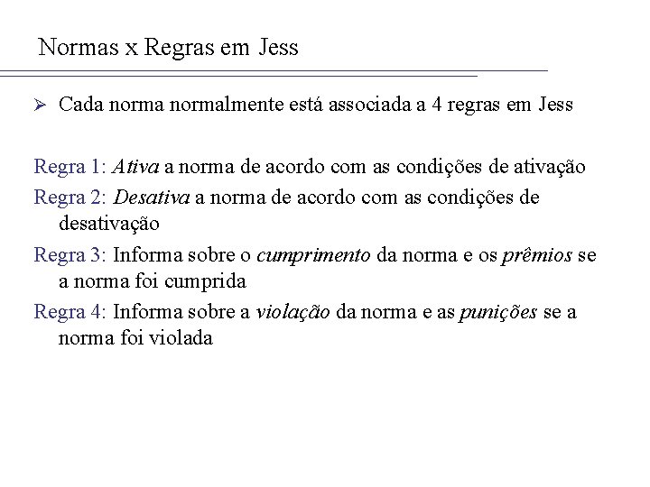 Normas x Regras em Jess Ø Cada normalmente está associada a 4 regras em