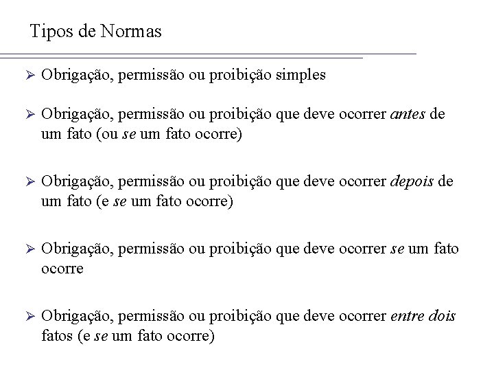 Tipos de Normas Ø Obrigação, permissão ou proibição simples Ø Obrigação, permissão ou proibição