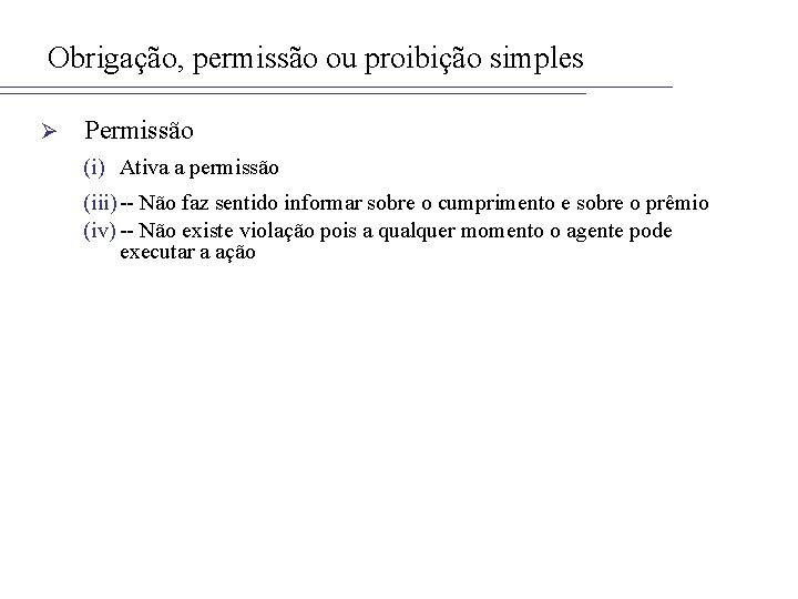 Obrigação, permissão ou proibição simples Ø Permissão (i) Ativa a permissão (iii) -- Não