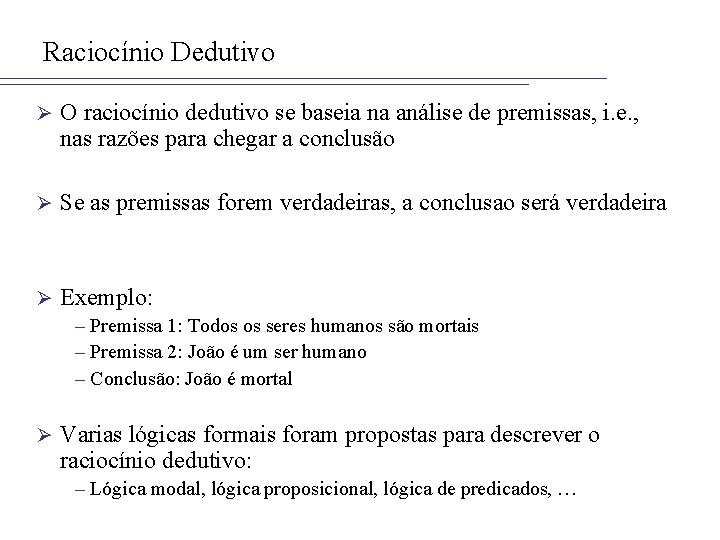 Raciocínio Dedutivo Ø O raciocínio dedutivo se baseia na análise de premissas, i. e.