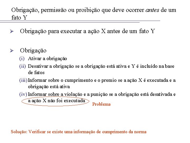 Obrigação, permissão ou proibição que deve ocorrer antes de um fato Y Ø Obrigação