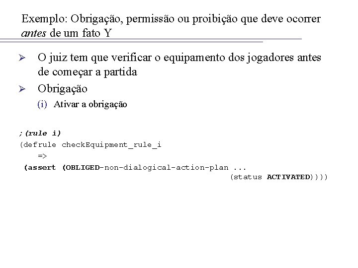 Exemplo: Obrigação, permissão ou proibição que deve ocorrer antes de um fato Y O