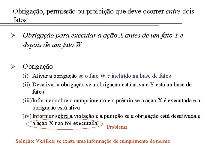 Obrigação, permissão ou proibição que deve ocorrer entre dois fatos Ø Obrigação para executar