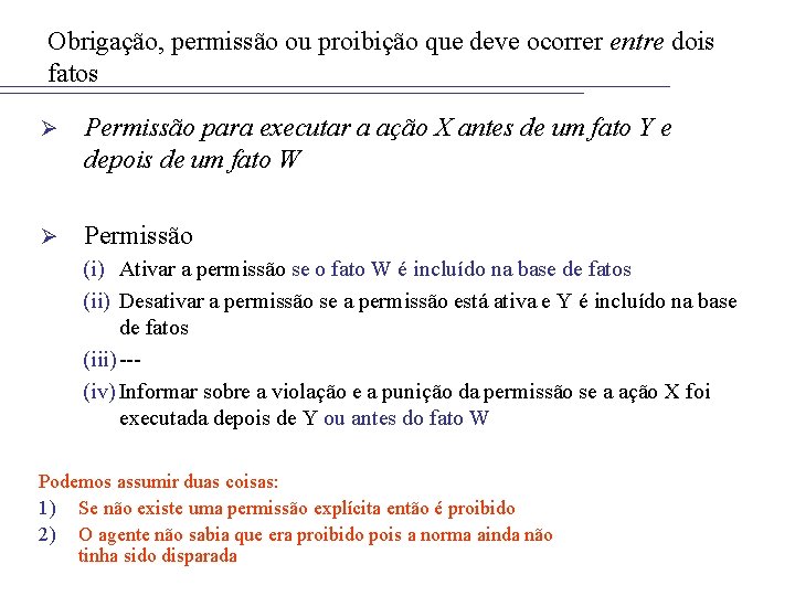 Obrigação, permissão ou proibição que deve ocorrer entre dois fatos Ø Permissão para executar