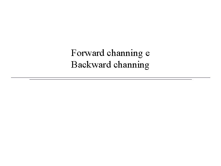 Forward channing e Backward channing 
