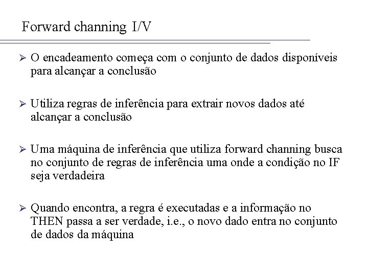 Forward channing I/V Ø O encadeamento começa com o conjunto de dados disponíveis para