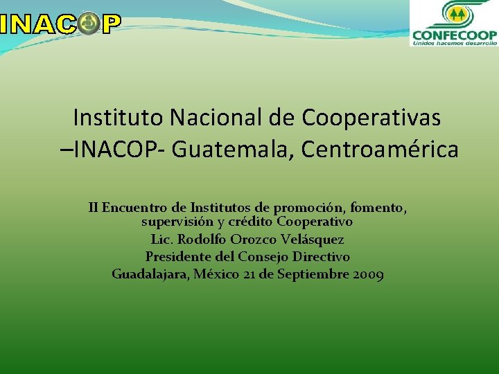 Instituto Nacional de Cooperativas –INACOP- Guatemala, Centroamérica II Encuentro de Institutos de promoción, fomento, Instituto Nacional de Cooperativas –INACOP- Guatemala, Centroamérica II Encuentro de Institutos de promoción, fomento,