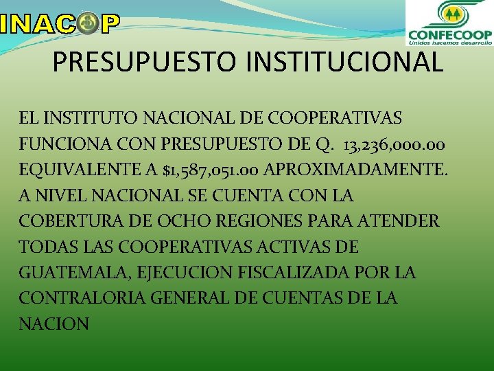 PRESUPUESTO INSTITUCIONAL EL INSTITUTO NACIONAL DE COOPERATIVAS FUNCIONA CON PRESUPUESTO DE Q. 13, 236, PRESUPUESTO INSTITUCIONAL EL INSTITUTO NACIONAL DE COOPERATIVAS FUNCIONA CON PRESUPUESTO DE Q. 13, 236,