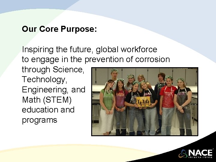 Our Core Purpose: Inspiring the future, global workforce to engage in the prevention of
