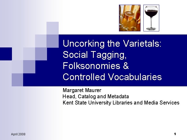 Uncorking the Varietals: Social Tagging, Folksonomies & Controlled Vocabularies Margaret Maurer Head, Catalog and