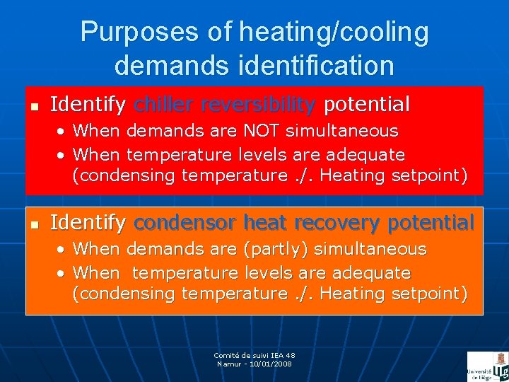 Purposes of heating/cooling demands identification n Identify chiller reversibility potential • When demands are