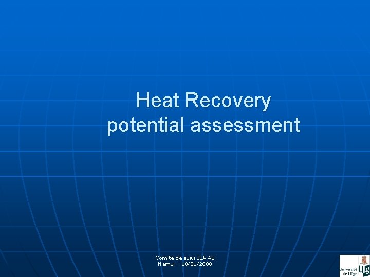 Heat Recovery potential assessment Comité de suivi IEA 48 Namur - 10/01/2008 