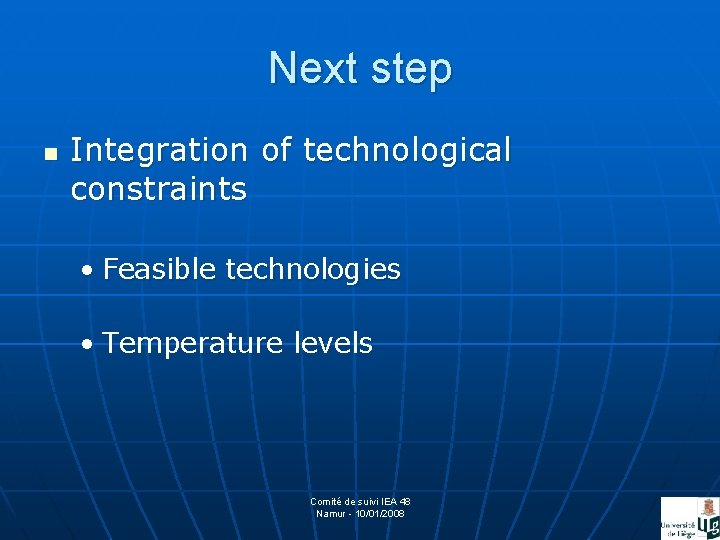 Next step n Integration of technological constraints • Feasible technologies • Temperature levels Comité