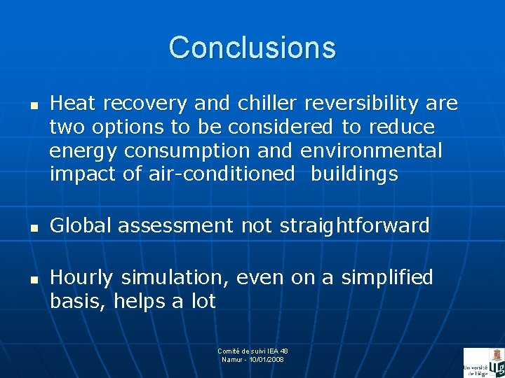 Conclusions n n n Heat recovery and chiller reversibility are two options to be