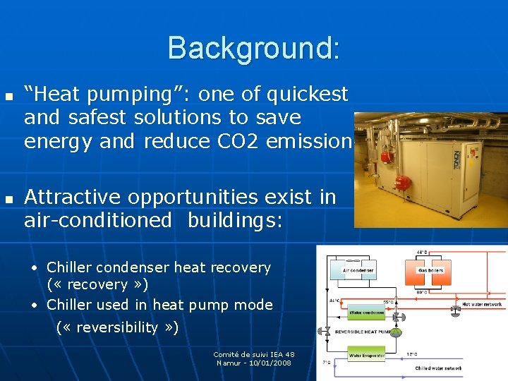 Background: n “Heat pumping”: one of quickest and safest solutions to save energy and