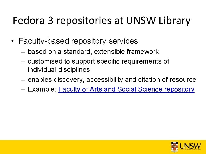 Fedora 3 repositories at UNSW Library • Faculty-based repository services – based on a