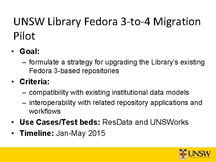 UNSW Library Fedora 3 -to-4 Migration Pilot • Goal: – formulate a strategy for