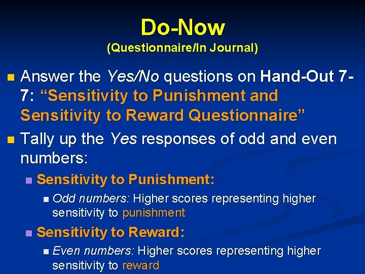 Do-Now (Questionnaire/In Journal) Answer the Yes/No questions on Hand-Out 77: “Sensitivity to Punishment and