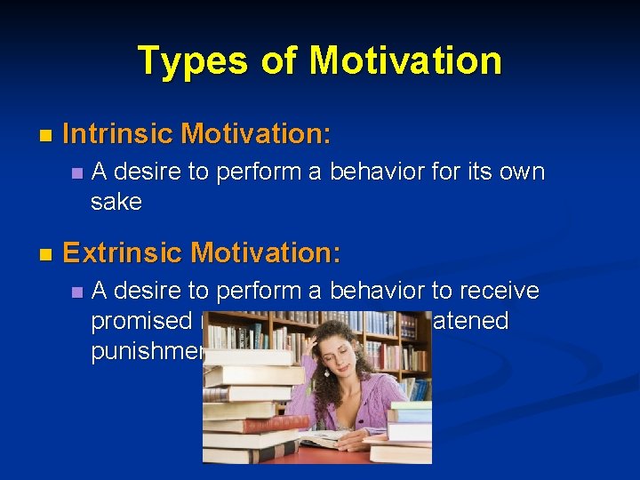 Types of Motivation n Intrinsic Motivation: n n A desire to perform a behavior