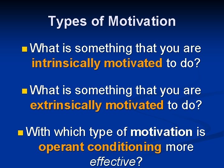 Types of Motivation n What is something that you are intrinsically motivated to do?