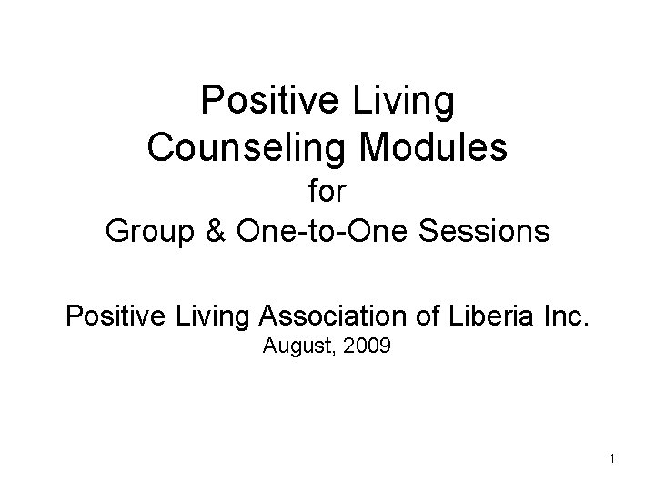 Positive Living Counseling Modules for Group & One-to-One Sessions Positive Living Association of Liberia