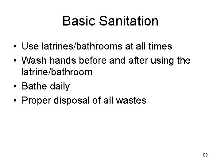 Basic Sanitation • Use latrines/bathrooms at all times • Wash hands before and after