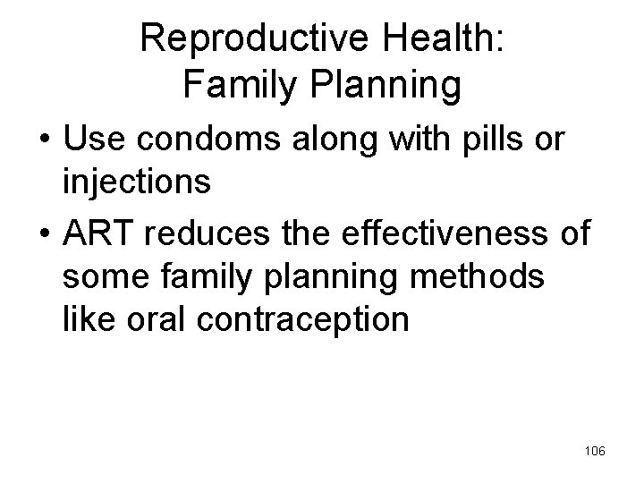 Reproductive Health: Family Planning • Use condoms along with pills or injections • ART