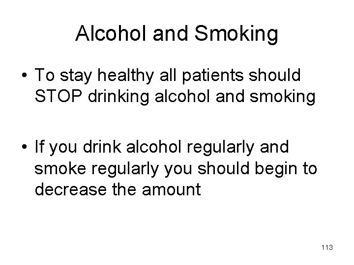 Alcohol and Smoking • To stay healthy all patients should STOP drinking alcohol and