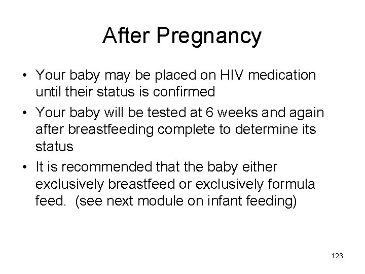 After Pregnancy • Your baby may be placed on HIV medication until their status