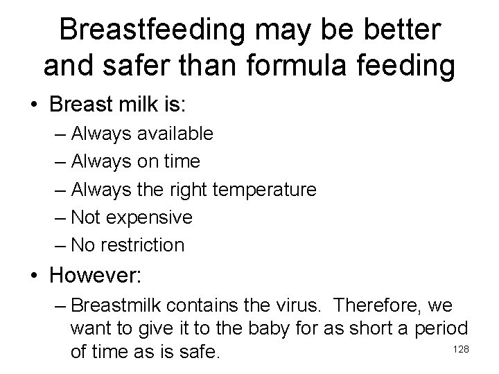 Breastfeeding may be better and safer than formula feeding • Breast milk is: –