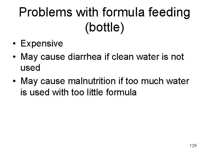 Problems with formula feeding (bottle) • Expensive • May cause diarrhea if clean water