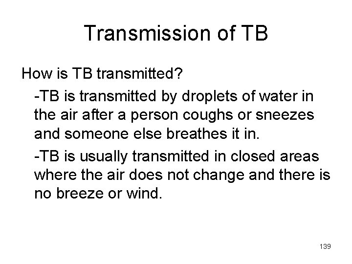 Transmission of TB How is TB transmitted? -TB is transmitted by droplets of water