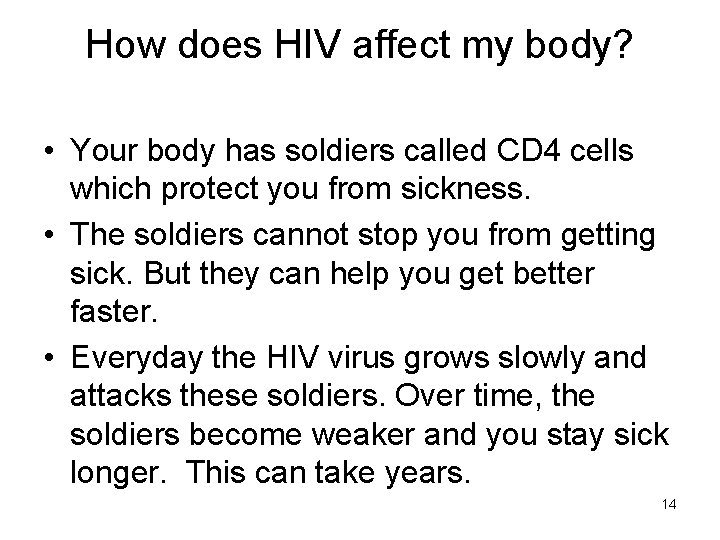 How does HIV affect my body? • Your body has soldiers called CD 4