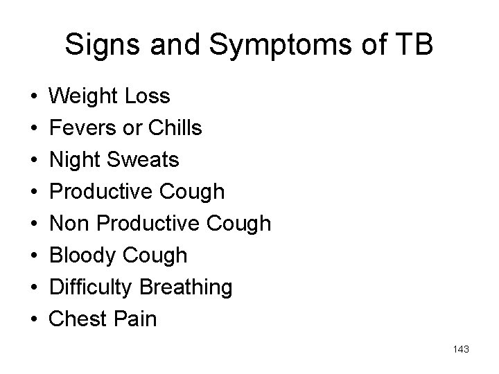 Signs and Symptoms of TB • • Weight Loss Fevers or Chills Night Sweats